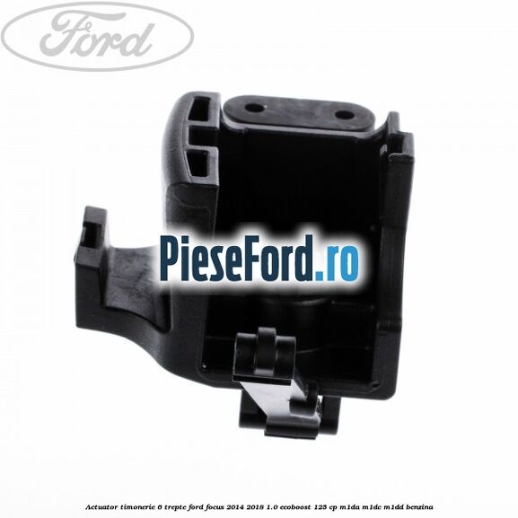 Actuator timonerie 6 trepte Ford Focus 2014-2018 1.0 EcoBoost 125 cp M1DA, M1DC, M1DD benzina