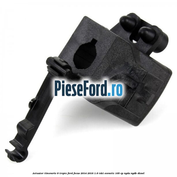 Actuator timonerie 6 trepte Ford Focus 2014-2018 1.6 TDCi ECOnetic 105 cp NGDA, NGDB diesel