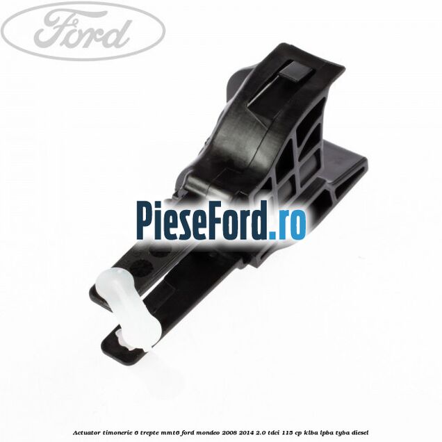 Actuator timonerie 6 trepte MMT6 Ford Mondeo 2008-2014 2.0 TDCi 115 cp KLBA, LPBA, TYBA diesel
