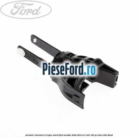 Actuator timonerie 6 trepte MMT6 Ford Mondeo 2008-2014 2.0 TDCi 163 cp Actuator timonerie 6 trepte MMT6 Ford Mondeo 2008-2014 2.0 TDCi 163 cp TXBA, TXBB diesel