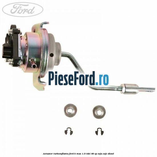 Actuator turbosuflanta Ford B-Max 1.5 TDCi 95 cp XVJA, XVJC diesel