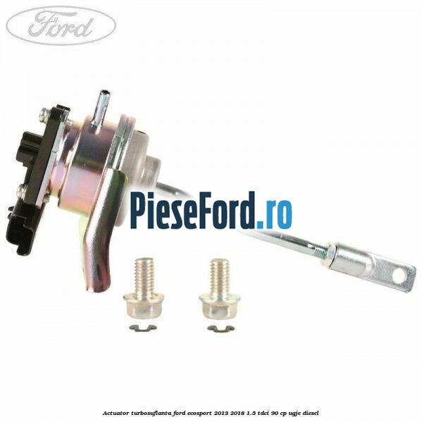 Actuator turbosuflanta Ford EcoSport 2013-2018 1.5 TDCi 90 cp Actuator turbosuflanta Ford EcoSport 2013-2018 1.5 TDCi 90 cp UGJE diesel