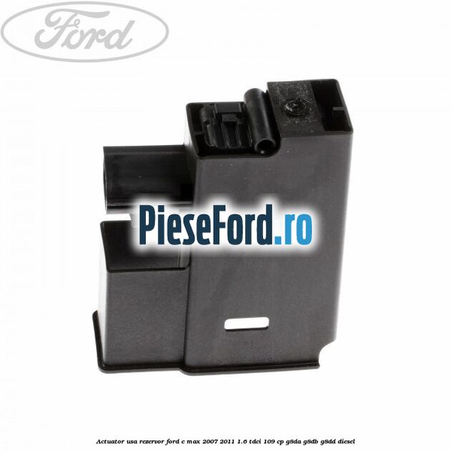 Actuator usa rezervor Ford C-Max 2007-2011 1.6 TDCi 109 cp G8DA, G8DB, G8DD diesel