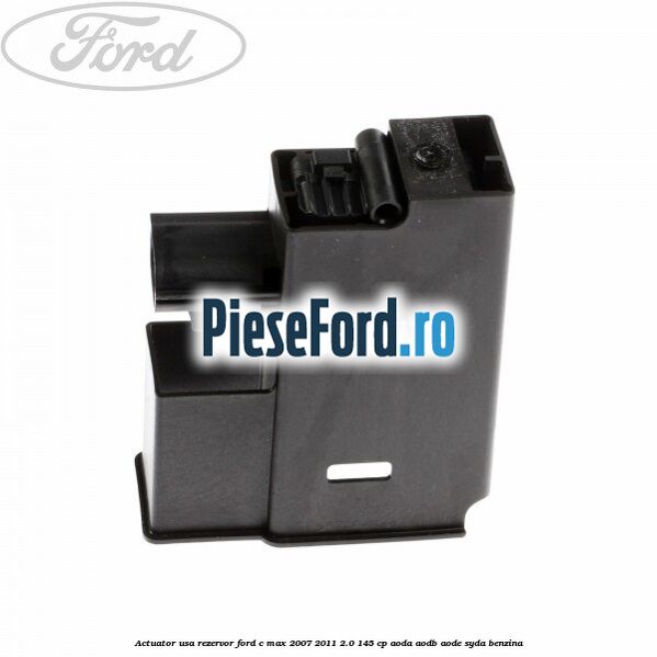 Actuator usa rezervor Ford C-Max 2007-2011 2.0 145 cp AODA, AODB, AODE, SYDA benzina