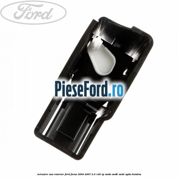 Actuator usa rezervor Ford Focus 2004-2007 2.0 145 cp AODA, AODB, AODE, SYDA benzina