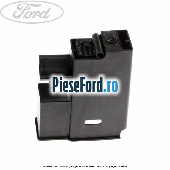 Actuator usa rezervor Ford Focus 2004-2007 2.5 ST 225 cp Actuator usa rezervor Ford Focus 2004-2007 2.5 ST 225 cp HYDA benzina