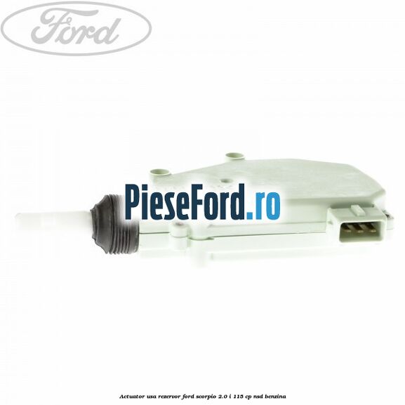 Actuator usa rezervor Ford Scorpio 2.0 i 115 cp NSD benzina