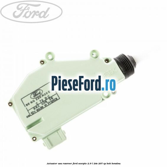 Actuator usa rezervor Ford Scorpio 2.9 i 24V 207 cp BOB benzina