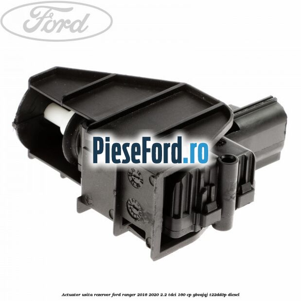 Actuator usita rezervor Ford Ranger 2016-2020 2.2 TDCi 160 cp GBVAJQJ, T22DD0P diesel