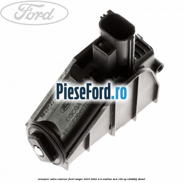 Actuator usita rezervor Ford Ranger 2019-2022 2.0 EcoBlue 4x4 130 cp T20DD0J diesel