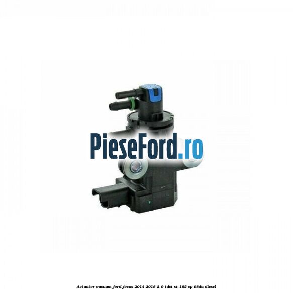 Actuator vacuum Ford Focus 2014-2018 2.0 TDCi ST 185 cp T8DA diesel