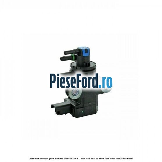 Actuator vacuum Ford Mondeo 2014-2018 2.0 TDCi 4x4 180 cp T8CA, T8CB, T8CC, T8CD, T8CL diesel