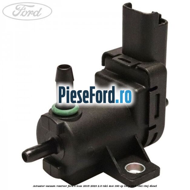 Actuator vacuum rezervor Ford S-Max 2015-2023 2.0 TDCi 4x4 180 cp T8CG, T8CH, T8CI, T8CJ diesel