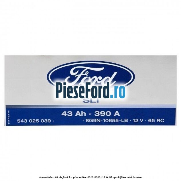 Acumulator 43 AH Ford Ka plus Active 2019-2020 1.2 Ti 85 cp C12FDOS, ENBI benzina