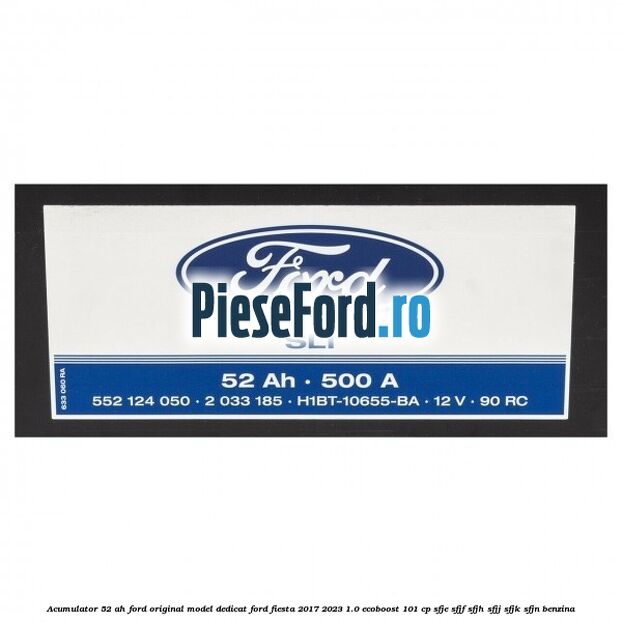 Acumulator 52 AH Ford original model dedicat Ford Fiesta 2017-2023 1.0 EcoBoost 101 cp SFJE, SFJF, SFJH, SFJJ, SFJK, SFJN benzina