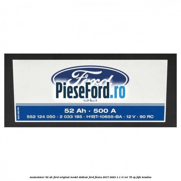 Acumulator 52 AH Ford original model dedicat Ford Fiesta 2017-2023 1.1 Ti-VCT 75 cp FSJB benzina