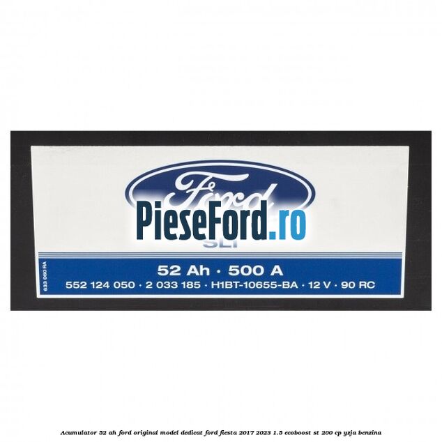 Acumulator 52 AH Ford original model dedicat Ford Fiesta 2017-2023 1.5 EcoBoost ST 200 cp YZJA benzina
