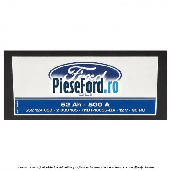Acumulator 52 AH Ford original model dedicat Ford Fiesta Active 2018-2023 1.0 EcoBoost 125 cp M1JL, M1JM benzina