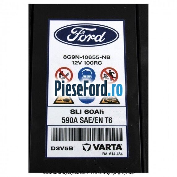 Acumulator 60 AH Ford Fiesta 2008-2012 1.6 TDCi 95 cp T3JA, TZJA, TZJB diesel