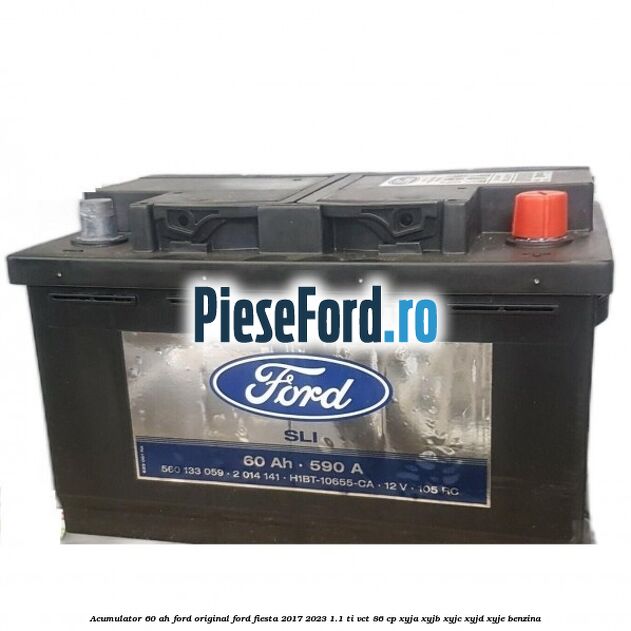 Acumulator 60 AH Ford Original Ford Fiesta 2017-2023 1.1 Ti-VCT 86 cp XYJA, XYJB, XYJC, XYJD, XYJE benzina