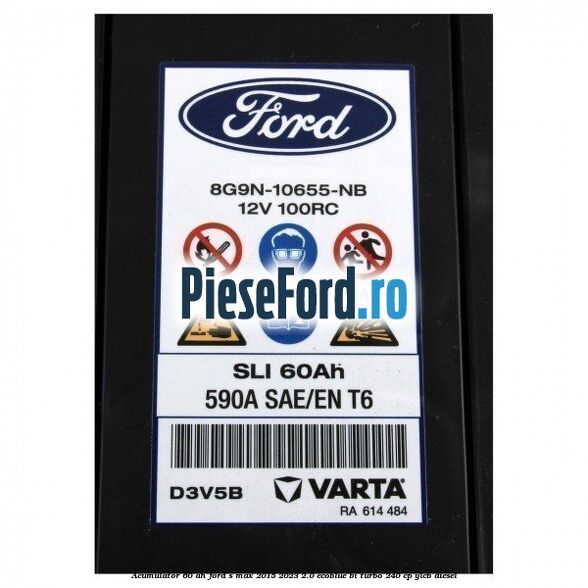 Acumulator 60 AH Ford S-Max 2015-2023 2.0 EcoBlue Bi-Turbo 240 cp YLCB diesel