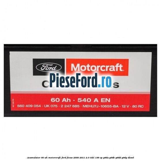 Acumulator 60 AH Motorcraft Ford Focus 2008-2011 2.0 TDCi 136 cp G6DA, G6DB, G6DD, G6DG diesel