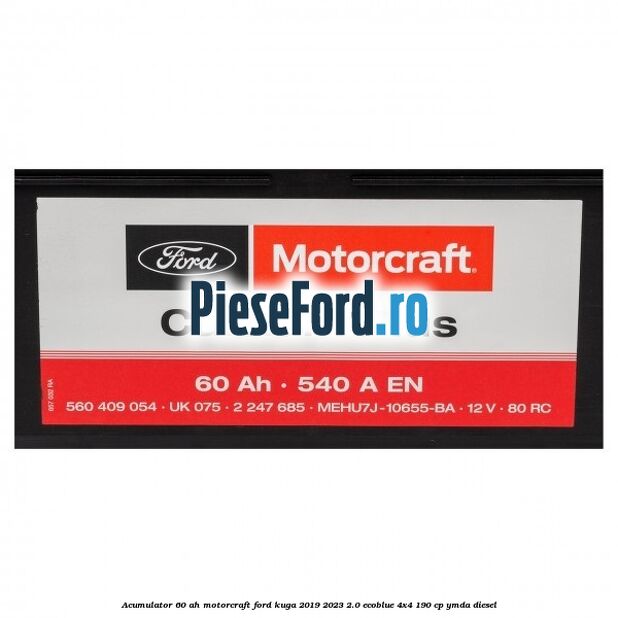 Acumulator 60 AH Motorcraft Ford Kuga 2019-2023 2.0 EcoBlue 4x4 190 cp YMDA diesel