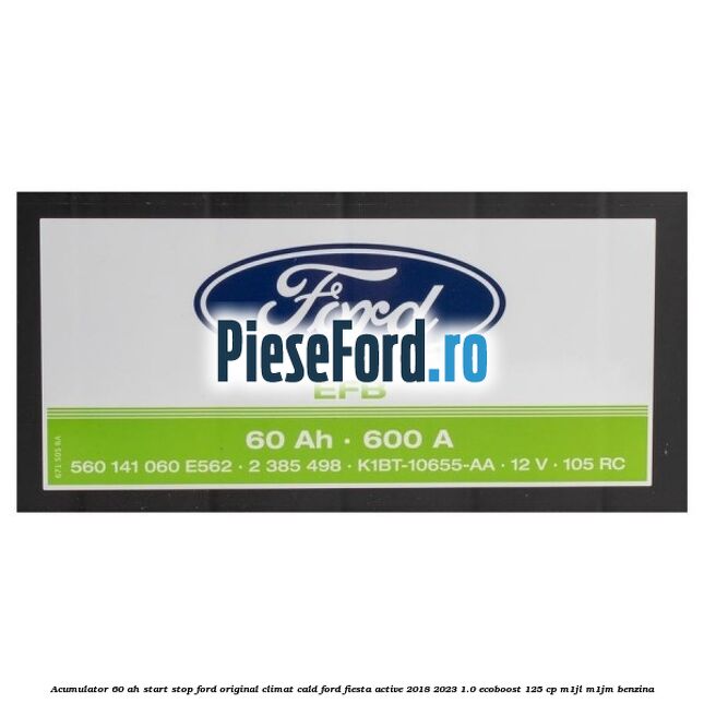 Acumulator 60 AH Start Stop Ford original climat cald Ford Fiesta Active 2018-2023 1.0 EcoBoost 125 cp M1JL, M1JM benzina
