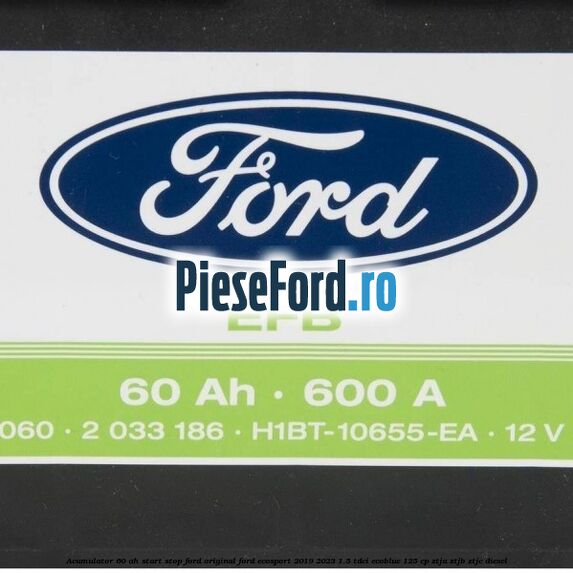 Acumulator 60 AH Start Stop Ford original Ford EcoSport 2019-2023 1.5 TDCi EcoBlue 125 cp ZTJA, ZTJB, ZTJC diesel