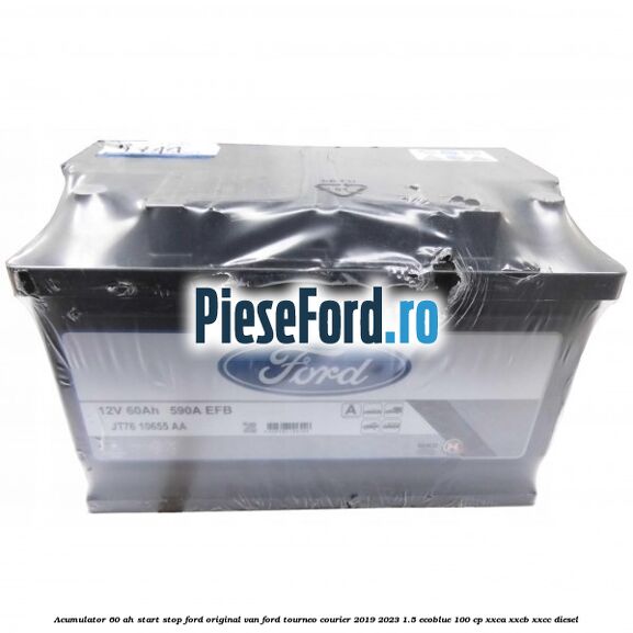 Acumulator 60 AH Start Stop Ford original VAN Ford Tourneo Courier 2019-2023 1.5 EcoBlue 100 cp XXCA, XXCB, XXCC diesel
