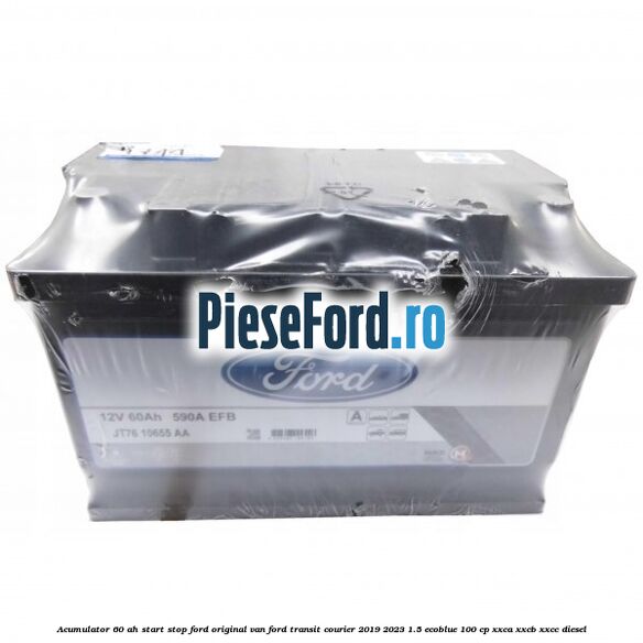 Acumulator 60 AH Start Stop Ford original VAN Ford Transit Courier 2019-2023 1.5 EcoBlue 100 cp XXCA, XXCB, XXCC diesel