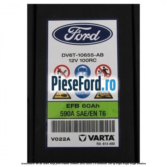 Acumulator 60 AH Start Stop Ford Transit Connect 2013-2018 1.0 EcoBoost 100 cp B3GA, M2GA, M2GB benzina
