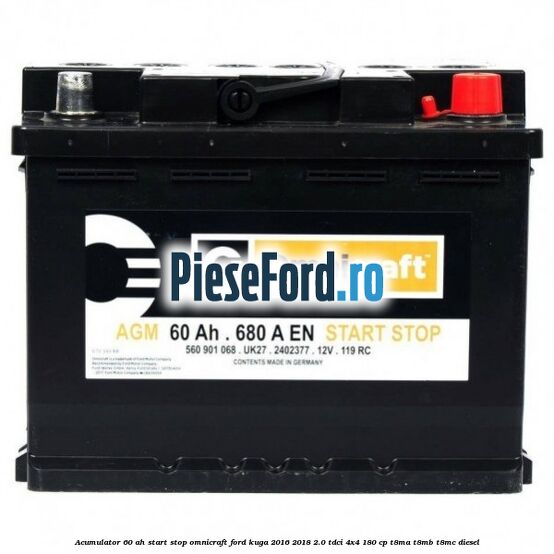 Acumulator 60 AH Start Stop Omnicraft Ford Kuga 2016-2018 2.0 TDCi 4x4 180 cp T8MA, T8MB, T8MC diesel