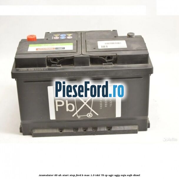 Acumulator 65 AH Start Stop Ford B-Max 1.5 TDCi 75 cp UGJC, UGJG, XUJA, XUJB diesel