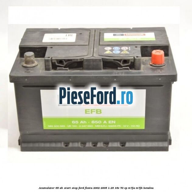 Acumulator 65 AH Start Stop Ford Fiesta 2002-2005 1.25 16V 70 cp M7JA, M7JB benzina