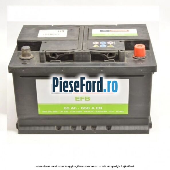 Acumulator 65 AH Start Stop Ford Fiesta 2002-2005 1.6 TDCi 90 cp HHJA, HHJB diesel
