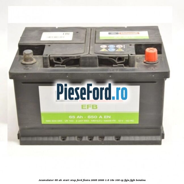 Acumulator 65 AH Start Stop Ford Fiesta 2005-2008 1.6 16V 100 cp FYJA, FYJB benzina