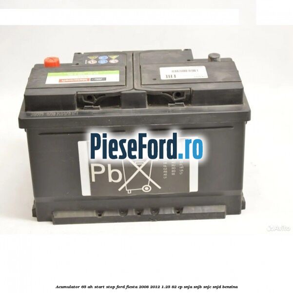 Acumulator 65 AH Start Stop Ford Fiesta 2008-2012 1.25 82 cp SNJA, SNJB, SNJC, SNJD benzina