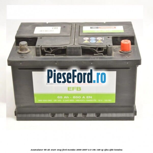 Acumulator 65 AH Start Stop Ford Mondeo 2000-2007 2.0 16V 146 cp CJBA, CJBB benzina
