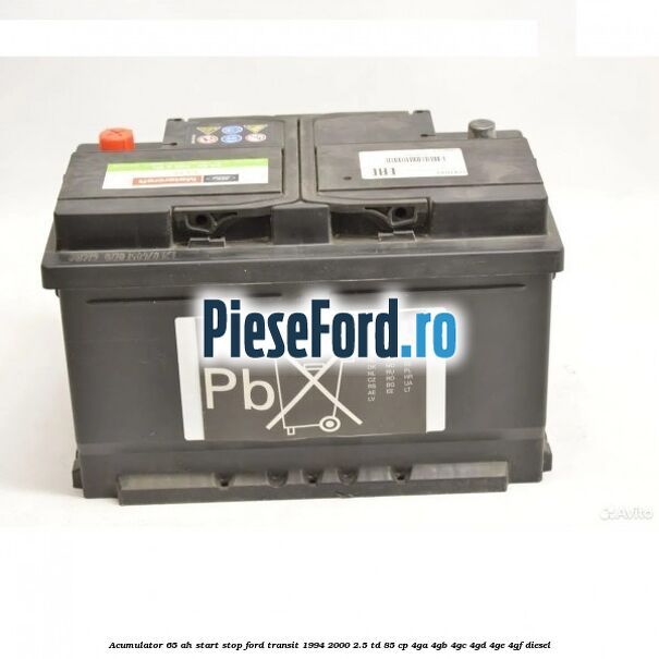 Acumulator 65 AH Start Stop Ford Transit 1994-2000 2.5 TD 85 cp 4GA, 4GB, 4GC, 4GD, 4GE, 4GF diesel