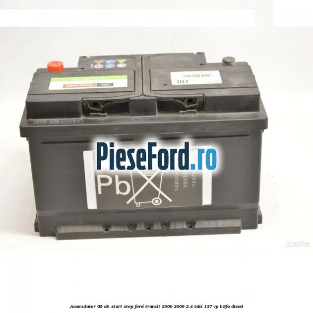 Acumulator 65 AH Start Stop Ford Transit 2000-2006 2.4 TDCi 137 cp H9FA diesel