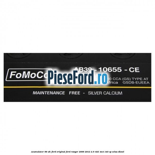 Acumulator 68 AH Ford Original Ford Ranger 2006-2012 2.5 TDCi 4x4 143 cp WLAA diesel