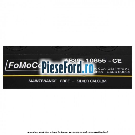 Acumulator 68 AH Ford Original Ford Ranger 2016-2020 2.2 TDCi 131 cp T22DD0P diesel