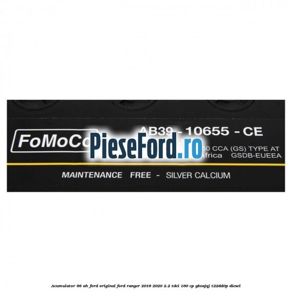 Acumulator 68 AH Ford Original Ford Ranger 2016-2020 2.2 TDCi 160 cp GBVAJQJ, T22DD0P diesel
