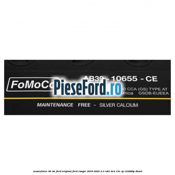 Acumulator 68 AH Ford Original Ford Ranger 2016-2020 2.2 TDCi 4x4 131 cp T22DD0P diesel
