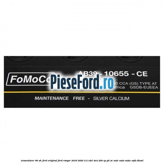 Acumulator 68 AH Ford Original Ford Ranger 2016-2020 3.2 TDCi 4x4 200 cp P5-AT, SA2R, SA2S, SA2W, SAFA diesel