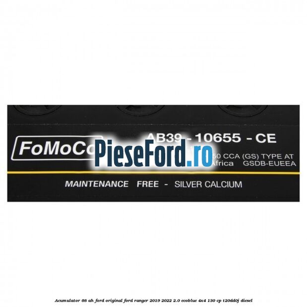 Acumulator 68 AH Ford Original Ford Ranger 2019-2022 2.0 EcoBlue 4x4 130 cp T20DD0J diesel