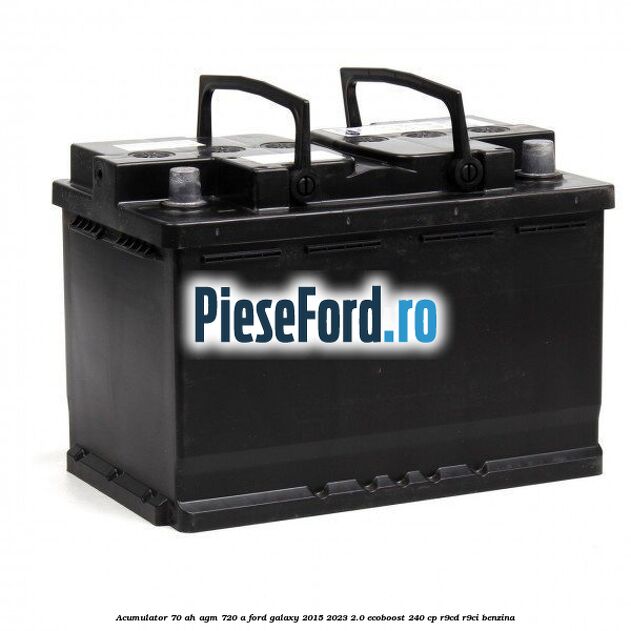 Acumulator 70 AH AGM 720 A Ford Galaxy 2015-2023 2.0 EcoBoost 240 cp R9CD, R9CI benzina
