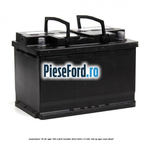Acumulator 70 AH AGM 720 A Ford Mondeo 2014-2018 1.5 TDCi 120 cp UGCC, XUCA diesel