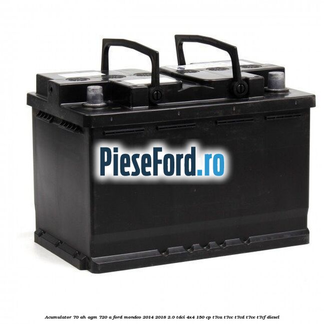 Acumulator 70 AH AGM 720 A Ford Mondeo 2014-2018 2.0 TDCi 4x4 150 cp T7CA, T7CC, T7CD, T7CE, T7CF diesel